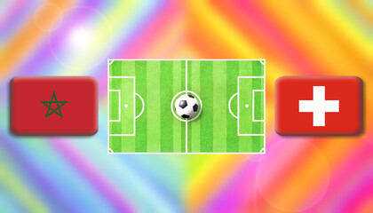 Morocco and Switzerland flag on soccer field with ball.Football match concept against multicolored abstract background.Copy space for text.	