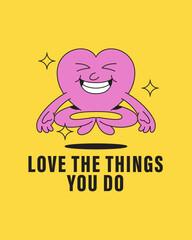 A playful heart character in a joyful meditation pose conveys a positive message about embracing passions Ideal for motivational posters and merchandise cartoon retro vintage hand drawn poster templat