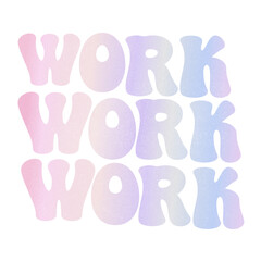 Work work work quotes vibes in gradient purple iridescent typography motivation lettering calligraphy