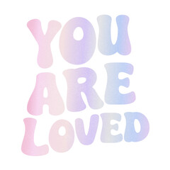 You are loved quotes vibes in gradient purple iridescent typography motivation lettering calligraphy