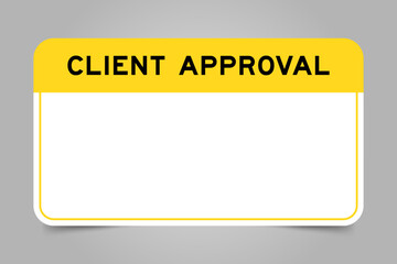 Label banner that have yellow headline with word client approval and white copy space, on gray background
