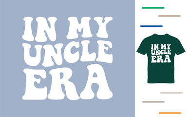 In my uncle era t shirt design