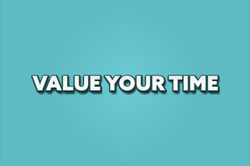 Value your Time. A Illustration with white text isolated on light green background.