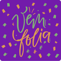 Vem folia. Come to the party in brazilian portuguese. Modern hand Lettering. vector.
