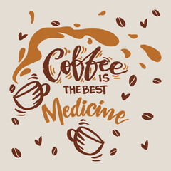 Coffee is the best medicine. Hand drawn lettering. Vector illustration.