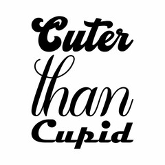 cuter than cupid black letter quote