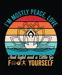 I'M MOSTLY PEACE, LOVE AND LIGHT AND A LITTLE GO YOURSELF TSHIRT DESIGN