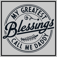 My Greatest Blessings Call Me Daddy T-shirt Design, Daddy Shirt, Birthday Shirt