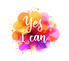 Yes I can - inspirational handwritten modern calligraphy lettering text on abstract watercolor paint splash background.
