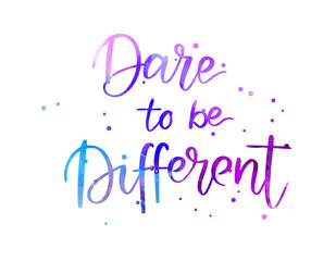 Dare to be different - handwritten modern calligraphy watercolor lettering text. Holiday background.