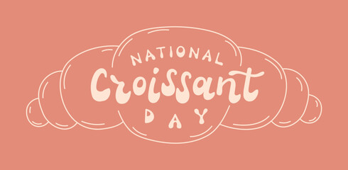 National Croissant day banner with hand drawn retro style lettering. Minimalist cute groovy words