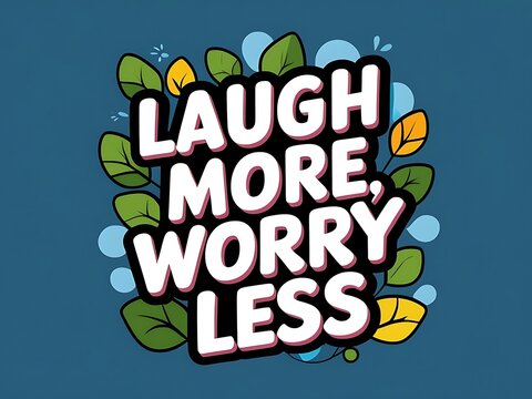 Laugh More Worry Less Motivational Graphic Design