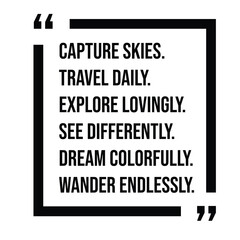 capture skies, travel daily, explore lovingly, see differently, dream colorfully, wander endlessly, inspirational design quote, motivational quotes, typography illustration lettering quotes