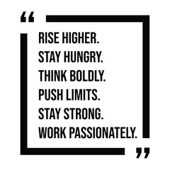 rise higher, stay hungry, think boldly, push limits, stay strong, work passionately, inspirational design quote, motivational quotes, typography illustration lettering quotes