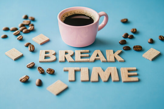 A cup of coffee next to the words "break time."