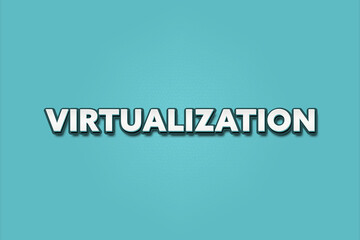 Virtualization. A Illustration with white text isolated on light green background.