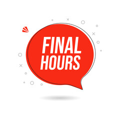 Final hours speech bubble. Last day offer, countdown sale icon and hurry up badge, isolated vector. Last day promo offer sign or timer for limited discount promotion or special promo deal for today
