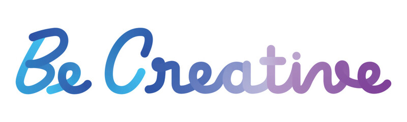 Blue Violet Be Creative  typography, with Flat color gradations like balloons. And handwriting style. Simple Quotes Motivation