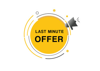 Last minute offer banner label icon loudspeaker flat design element. Vector illustration sign.