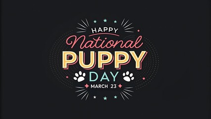 Happy National Puppy Day, March 23
