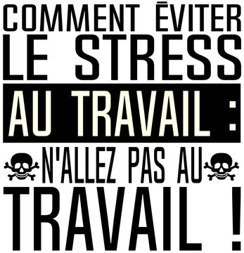 Comment &eacute;viter le stress au travil : n'allez pas au travail