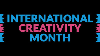 International Creativity Month text with side lines on a black background. Which is observed every year in January to celebrate International Creativity Month.