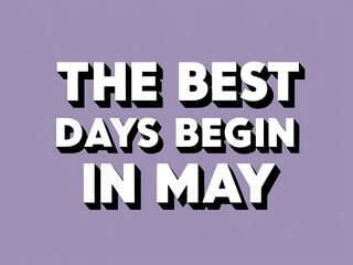 Obraz premium The Best Days Begin In May