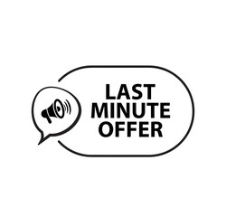 last minute offer sign on white background	