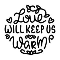 Handwritten Christmas quote adorned with delicate ornament outlines and winter greenery, vector format included. Love will keep us warm