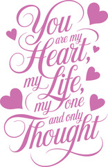 You are my heart, my life, my thought
