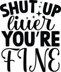 shut up liver you're fine, Beer SVG Quotes Design