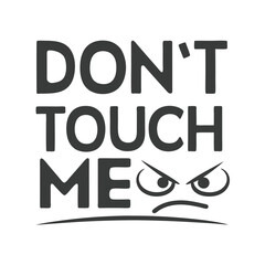 Angry Face Don't Touch Me typography Vector Design.