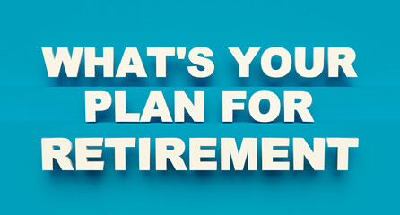 What's your plan for retirement? Practice makes perfect. White shiny plastic letters, blue background. 3D illustration