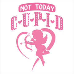 NOT TODAY CUPID  Cupid Valentine's day T-Shirt Design