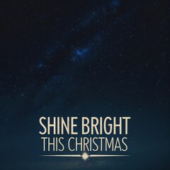 A dark night sky showcases a band of stars resembling the Milky Way. Below, bold text reads 'SHINE BRIGHT THIS CHRISTMAS' with a small star icon.