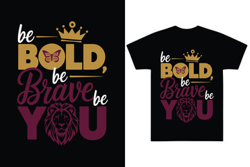 Be Bold Be Brave Be You T-Shirt Design with Motivational Typography, Lion Illustration, Butterfly, and Crown on a Black Background