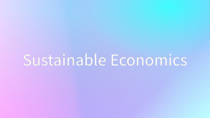 Sustainable Economics のグラデーション背景イラスト