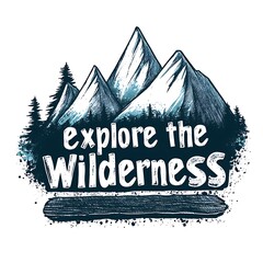 Inspirational Illustration of Mountains with Explore the Wilderness Text