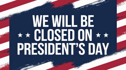 We will be closed President's Day banner concept. Announcement of closure for President's Day, featuring patriotic colors and bold text.