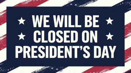 We will be closed President's Day banner concept. Notice announcing closure for President's Day with patriotic colors and stars.