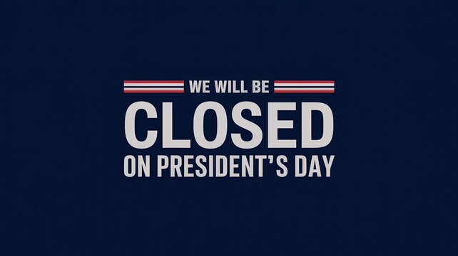 We will be closed President's Day banner concept. Signage indicating closure for President's Day with a patriotic color scheme.