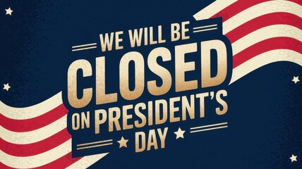 We will be closed President's Day banner concept. Closed sign for President's Day with patriotic colors and bold typography on a textured background.