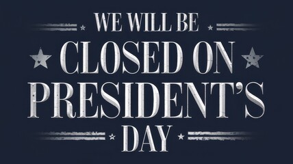 Obraz premium We will be closed President's Day banner concept. Sign announcing closure for President's Day with decorative text and stars on a dark background.
