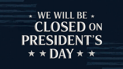 We will be closed President's Day banner concept. Closed sign for President's Day announcement with emphasis on holiday observance.