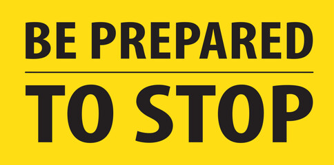 Fototapeta premium Be prepared to stop sign.eps