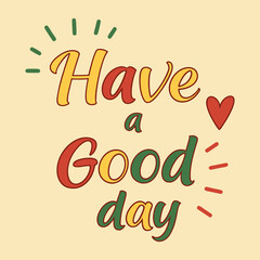Have a good day in playful font with a warm color palette, dynamic elements like rays, hearts and starbursts around the text