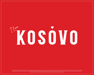 I love KOSOVO, I love Kosovo typographic design with a heart on red background, Vector design of I love KOSOVO, KOSOVO National Day Design