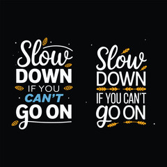 Obraz premium SLOW DOWN IF YOU CAN'T GO ON, typographic t-shirts, cards, posters, banners, etc. vector illustration.