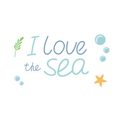 I love the sea hand written text. Sea animals, sea lettering for children's illustration. Vector in cartoon flat style.