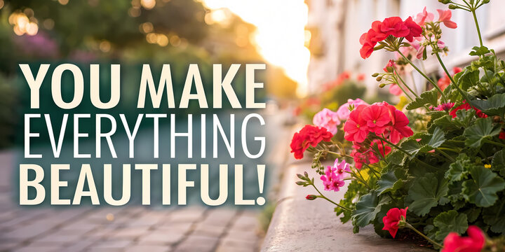 Inspirational message with vibrant pink geraniums at sunrise in a garden setting.